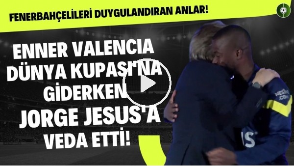Enner Valencia, Dünya Kupası'na giderken Jesus'a veda etti! Fenerbahçelileri duygulandıran anlar!