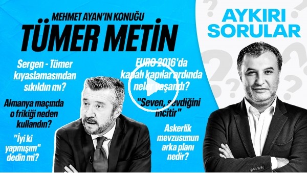TÜMER METİN | PEMBE TEZKERE MEVZUSU, ALDIĞI DOLARLAR , PRİM POLEMİĞİ, SERGEN YALÇIN | AYKIRI SORULAR