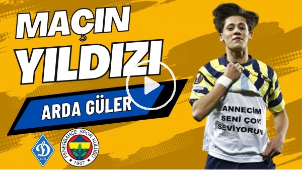MAÇIN YILDIZI: Arda Güler | Dinamo Kiev 0-2 Fenerbahçe | Sinem Ökten, Senad Ok #20