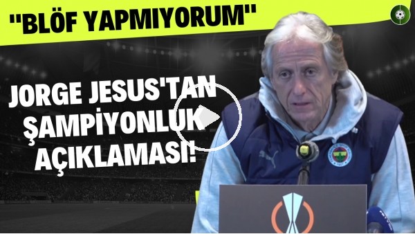 Jorge Jesus'tan şampiyonluk açıklaması! "Blöf yapmıyorum"