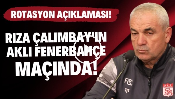 'Rıza Çalımbay'ın aklı Fenerbahçe maçında! Rotasyon açıklaması