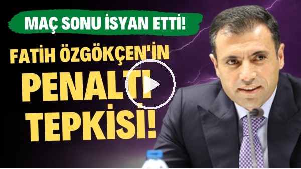 'Konyaspor Başkanı Fatih Özgökçen'in penaltı tepkisi! Maç sonu isyan ett