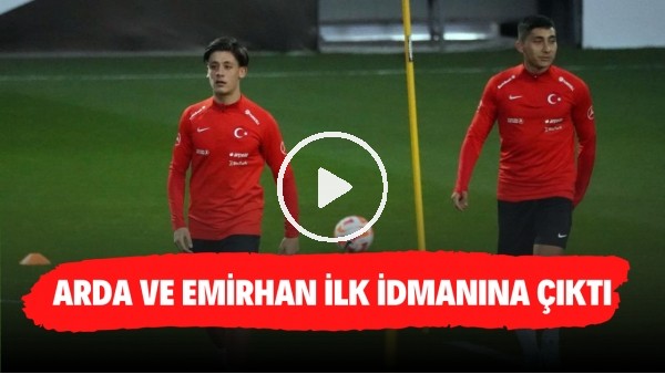 A Milli Takım'da Arda Güler ve Emirhan İlkhan ilk idmanlarına çıktı