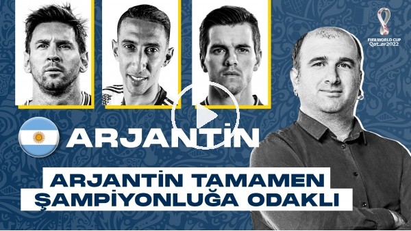 KATAR 2022 DÜNYA KUPASI: ARJANTİN | TAMAMEN ŞAMPİYONLUĞA ODAKLI BİR TAKIM | İLKER DURALI