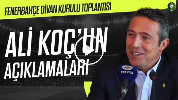 Fenerbahçe Olağan Divan Kurulu Toplantısı | Ali Koç'un Açıklamaları