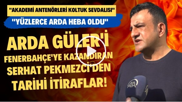 Arda Güler'i Fenerbahçe'ye kazandıran Serhat Pekmezci'den tarihi itiraflar!