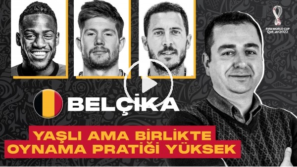 KATAR 2022 DÜNYA KUPASI: BELÇİKA | YAŞLI AMA BİRLİKTE OYNAMA PRATİĞİ YÜKSEK KADRO| ORHUN ALİCİKOĞLU