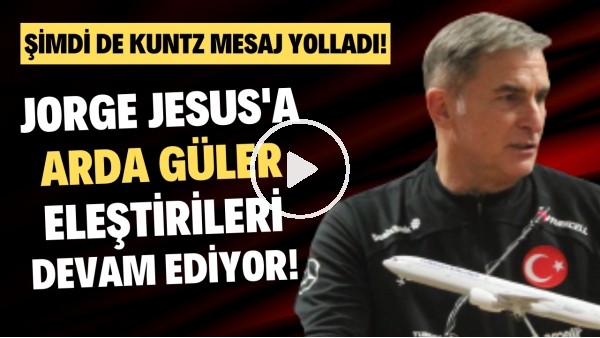 Jorge Jesus'a Arda Güler eleştirileri devam ediyor! Şimdi de Stefan Kuntz mesaj yolladı!