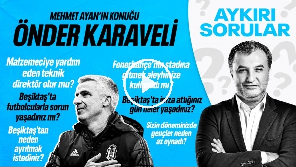 ÖNDER KARAVELİ | FAZLA MI DUYGUSALDI? BEŞİKTAŞ MEDYASI ! EMİRHAN İLKHAN MESELESİ | AYKIRI SORULAR