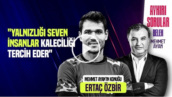'ERTAÇ ÖZBİR | A MİLLİ TAKIMI BAŞLAMADAN BIRAKTIM | AYKIRI SORULAR BELEK ÖZEL