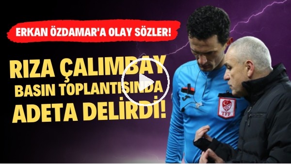 Rıza Çalımbay basın toplantısında adeta delirdi! Erkan Özdamar'a olay sözler!