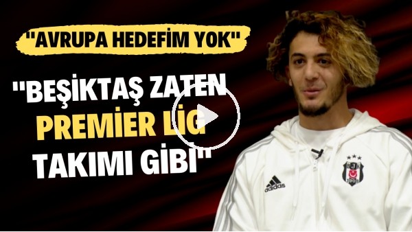 Tayfur Bingöl: "Avrupa hedefim yok, Beşiktaş zaten Premier Lig takımı gibi"