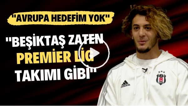 Tayfur Bingöl: "Avrupa hedefim yok, Beşiktaş zaten Premier Lig takımı gibi"