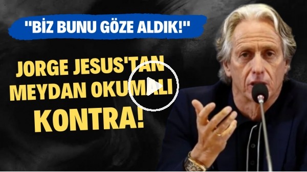 Jorge Jesus'tan meydan okumalı kontra! "Biz bunu göze aldık"