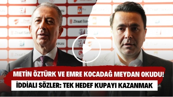 Metin Öztürk ve Emre Kocadağ meydan okudu! İddialı sözler: Tek hedef kupayı müzeye götürmek!