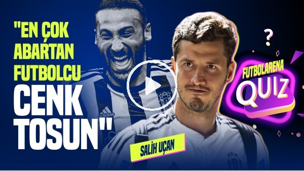 SALİH UÇAN | Caner Erkin Beni Çok Güldürüyor | FutbolArena Quiz