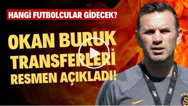 Okan Buruk transferleri resmen açıkladı! Hangi futbolcular gidecek?