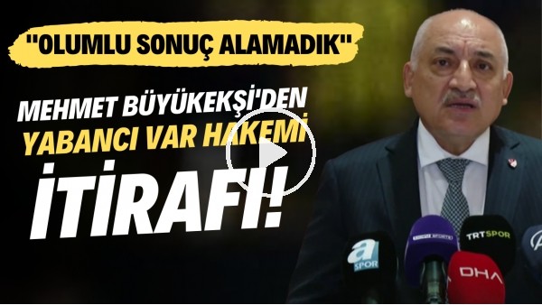 Mehmet Büyükekşi'den yabancı var hakemi itirafı: "Olumlu sonuç alamadık"