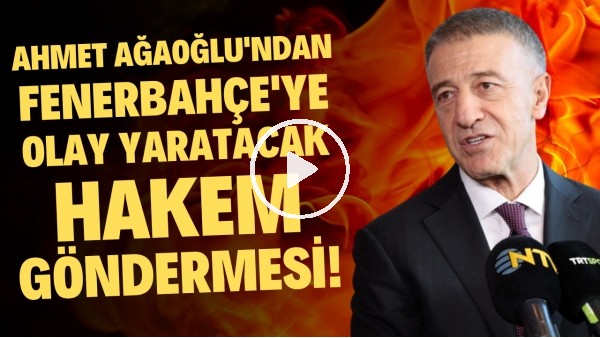 Ahmet Ağaoğlu'ndan Fenerbahçe'ye olay yaratacak hakem göndermesi!