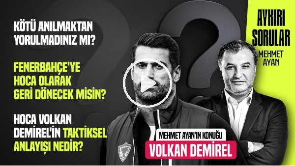 VOLKAN DEMİREL | "TEKNİK DİREKTÖRLÜK YAPAMAZSAM FUTBOLDAN ÇEKİLECEĞİM" | AYKIRI SORULAR #5