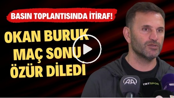 Okan Buruk maç sonu özür diledi! Basın toplantısında itiraf