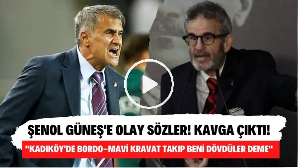 'Şenol Güneş'e olay sözler! "Kadıköy'de bordo-mavi kravat takıp beni dövdüler deme"