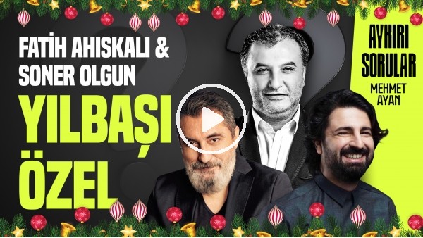 SONER OLGUN & FATİH AHISKALI | AYKIRI SORULAR YILBAŞI ÖZEL | MEHMET AYAN