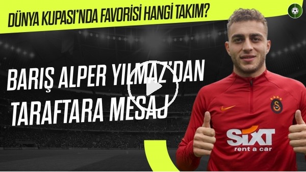 'Barış Alper Yılmaz'dan Galatasaray taraftarına mesaj | Dünya Kupası'nda favorisi hangi takım?