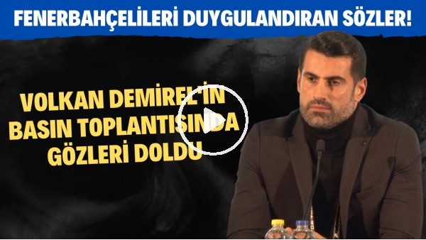 'Volkan Demirel'in basın toplantsında gözleri doldu! Fenerbahçelileri duygulandıran sözler!