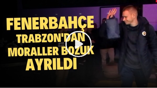 Fenerbahçe, Trabzon'dan moraller bozuk ayrıldı