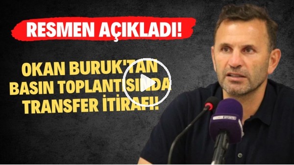 Okan Buruk'tan basın toplantısında transfer itirafı! Resmen açıkladı!