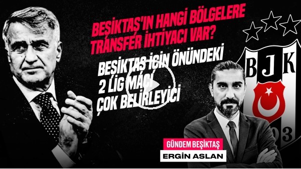 Şenol Güneş'in Etkisi, Gaziantep, ADS Maçları, BJK Transfer | Ergin Aslan | Gündem Beşiktaş #32