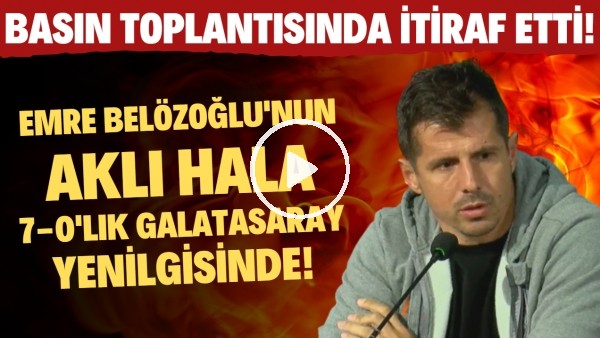 'Emre Belözoğlu'nun aklı hala 7-0'lık Galatasaray yenilgisinde! Basın toplantısında itiraf etti