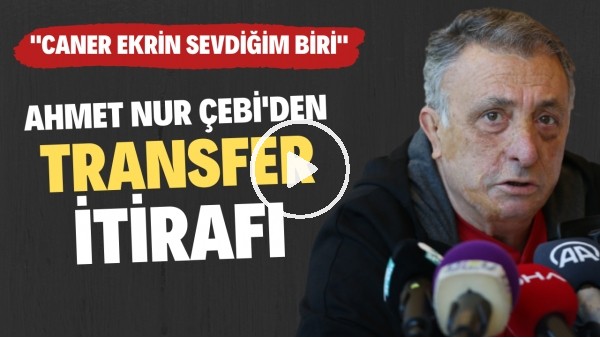 'Ahmet Nur Çebi'den transfer itirafı! "Caner Erkin sevdiğim biri"