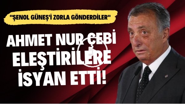 Ahmet Nur Çebi eleştirilere isyan etti! "Şenol Güneş'i zorla gönderdiler"