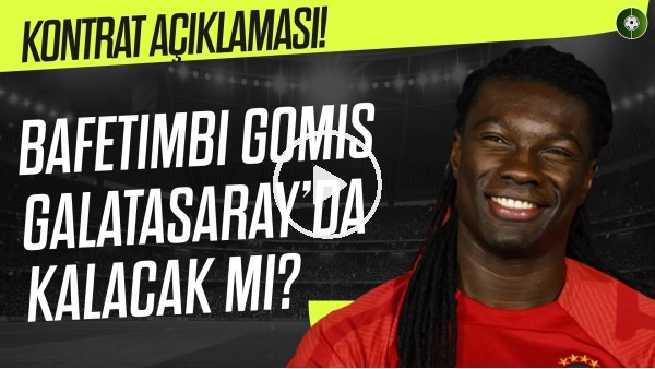 Bafetimbi Gomis, Galatasaray'da kalacak mı? Kontrat açıklaması