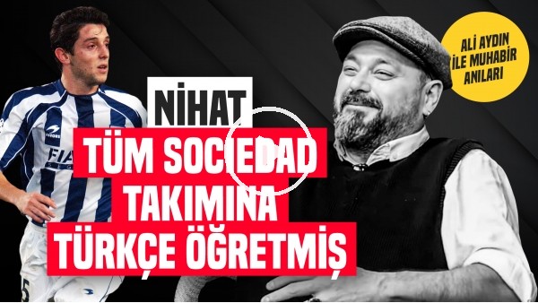 NİHAT KAHVECİ VE ARKADAŞLARI BENİ ŞOK ETTİ! | Ali Aydın'ın Real Sociedad Ziyaretinin Perde Arkası