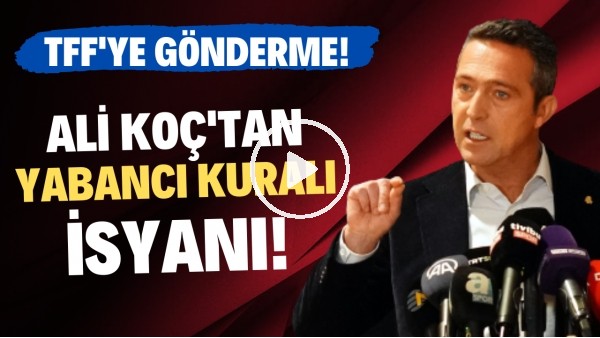 Ali Koç'tan Yabancı Kuralı isyanı! TFF'ye gönderme!