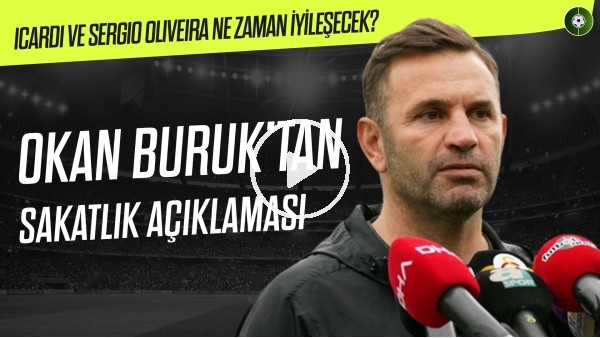 Okan Buruk'tan sakatlık açıklaması | Icardi ve Sergio Oliveira ne zaman iyileşecek?