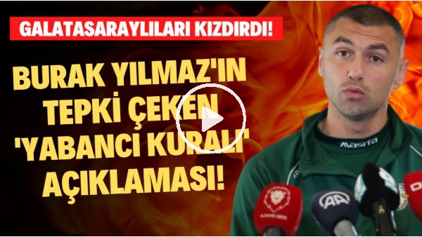 Burak Yılmaz'ın tepki çeken 'yabancı kuralı' açıklaması!  Galatasaraylıları kızdırdı