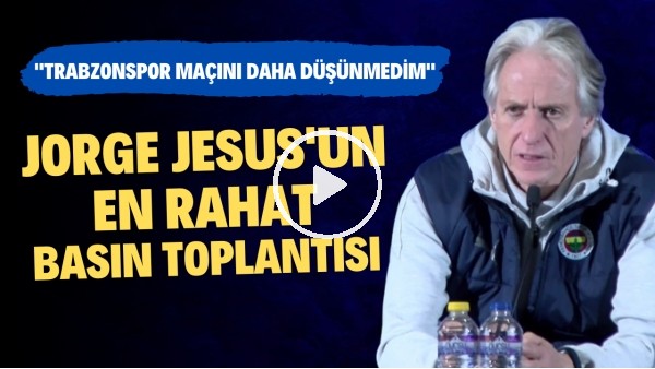 Jorge Jesus'un en rahat basın toplantısı! "Trabzonspor maçını daha düşünmedim"