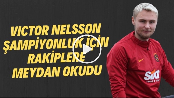 Victor Nelsson şampiyonluk için rakiplere meydan okudu!