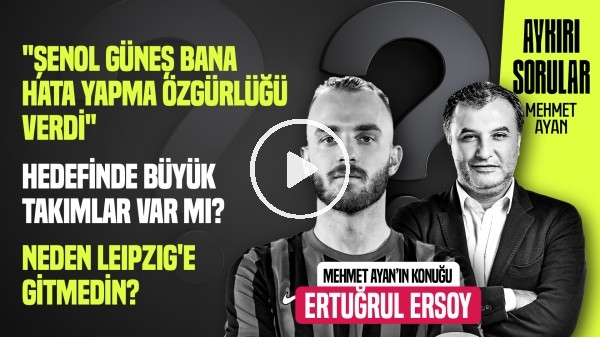 ERTUĞRUL ERSOY | 17 YAŞINDA LEIPZIG'İN TEKLİFİNİ REDDETTİM | AYKIRI SORULAR #3