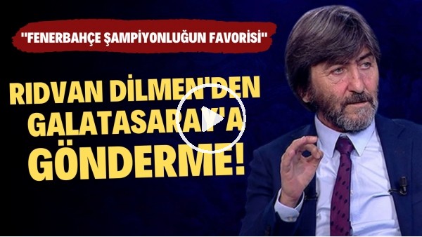 Rıdvan Dilmen'den Galatasaray'a gönderme! "Fenerbahçe şampiyonluğun favorisi"