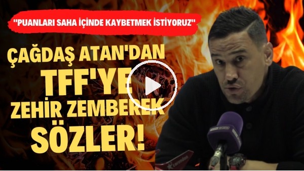 Çağdaş Atan'dan TFF'ye zehir zemberek sözler! "Puanları saha içinde kaybetmek istiyoruz"