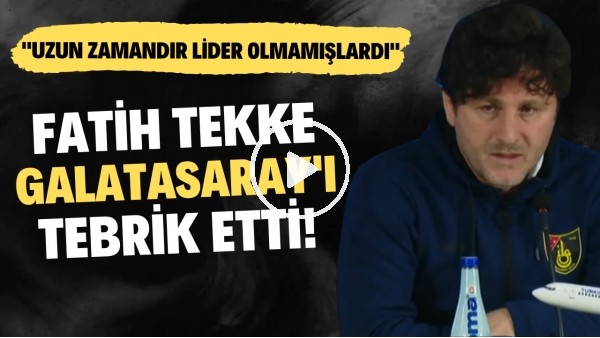 Fatih Tekke, Galatasaray'ı tebrik etti: "Uzun zamandır lider olmamışlardı"