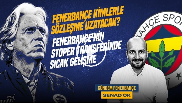 Zajc & Altay, FB Yeni Stoper Transferi, Jesus Gidiyor mu? | Senad Ok | Gündem Fenerbahçe #30