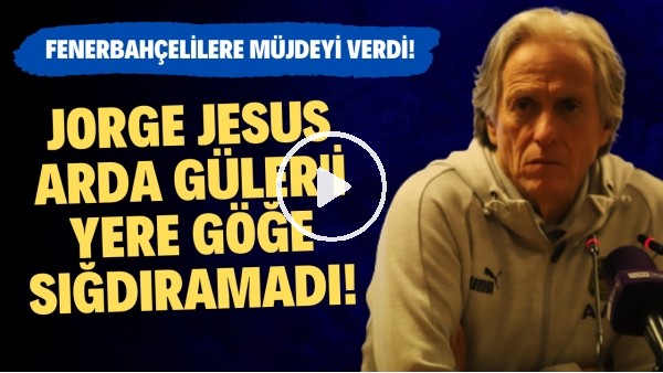 'Jorge Jesus, Arda Güler'i yere göğe sığdıramadı! Fenerbahçelilere müjdeyi verdi
