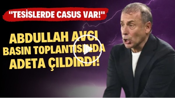 Abdullah Avcı: "Tesislerde casus var"