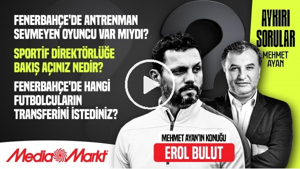 'EROL BULUT | "FENERBAHÇE'YE GELDİĞİMDE İLK BAKASETAS'I İSTEDİM" | AYKIRI SORULAR | MediaMarkt